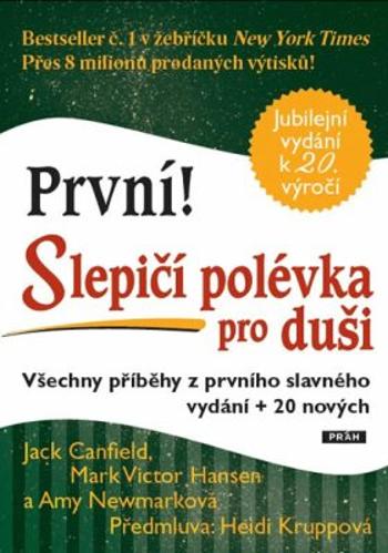 První! Slepičí polévka pro duši - Všechny příběhy z prvního slavného vydání + 20 nových - Jack Canfield, Mark Victor Hansen, Amy Newmarková