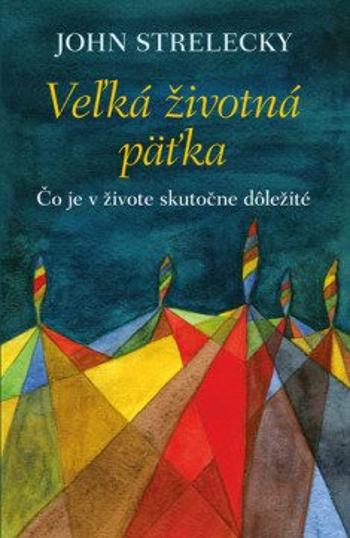 Veľká životná päťka - John P. Strelecky