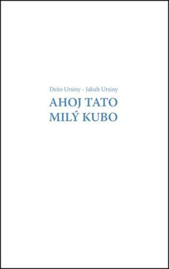 Ahoj Tato Milý Kubo - Ursiny Jakub