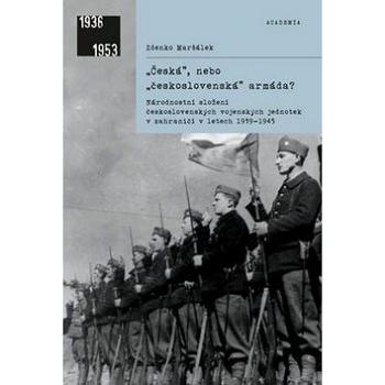 Česká, nebo československá armáda?: Národnostní složení československých vojenských jednotek v zahra (978-80-200-2608-8)