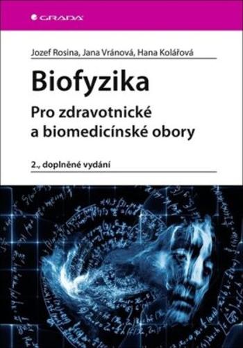 Biofyzika - Pro zdravotnické a biomedicínské obory - Jozef Rosina, Jana Vránová, Hana Kolářová