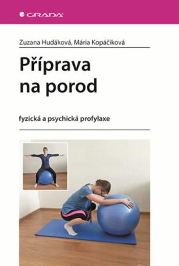 Příprava na porod - fyzická a psychická profylaxe - Zuzana Hudáková, Kopáčiková Mária