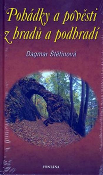 Pohádky a pověsti z českých hradů a podhradí - Dagmar Štětinová