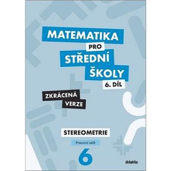 Matematika pro střední školy 6.díl Zkrácená verze: Pracovní sešit Sterometrie (978-80-7358-333-0)