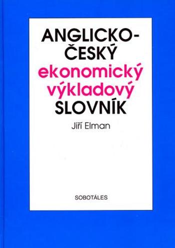 Anglicko-český ekonomický výkladový slovník - Elman Jiří