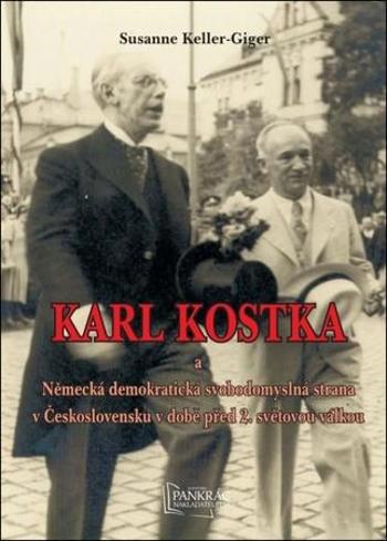 Karl Kostka a a Německá demokratická svobodomyslná strana v Československu - Keller-Giger Susanne
