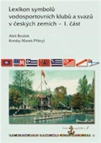 Lexikon symbolů vodosportovních klubů a svazů v českých zemích - 1. část - Aleš Brožek, Marek Přikryl