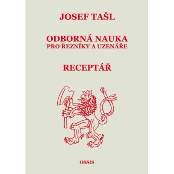 Tašl Josef: Odborná nauka pro řezníky a uzenáře/receptář Nakladatelství OSSIS