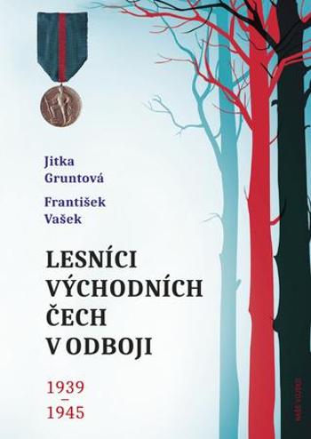 Lesníci východních Čech v odboji 1939-1945 - Vašek František