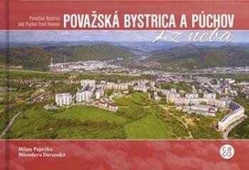 Považská Bystrica a Púchov z neba - Milan Paprčka, Miroslava Daranská