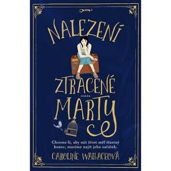 Nalezení ztracené Marty: Chceme-li, aby náš život měl šťastný konec, musíme najít jeho začátek. (978-80-7462-977-8)