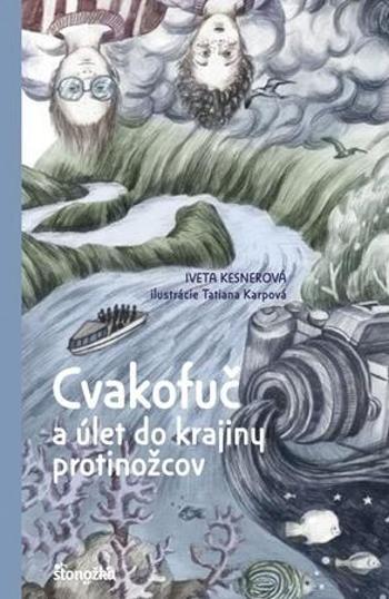 Cvakofuč a úlet do krajiny protinožcov - Kesnerová Iveta