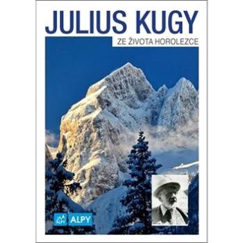 Julius Kugy Ze života horolezce (978-80-85613-47-6)