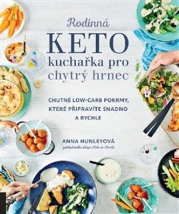 Rodinná keto kuchařka pro chytrý hrnec - Hunleyová Anna