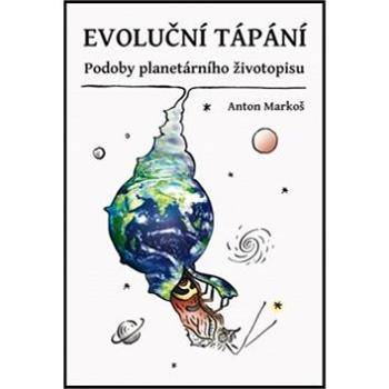 Evoluční tápání: Podoby planetárního životopisu (978-80-7465-223-3)
