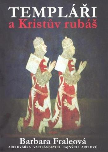 Templáři a Kristův rubáš - Fraleová Barbora