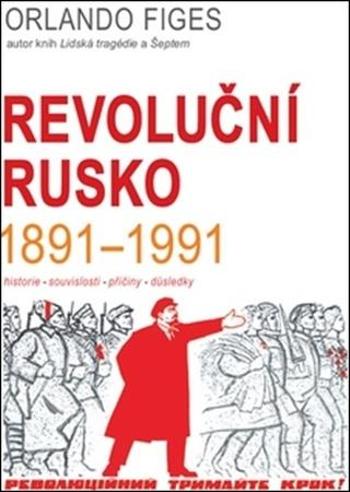Revoluční Rusko 1891-1991 - Figes Orlando