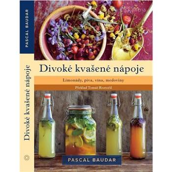 Divoké kvašené nápoje: Limonády, piva, vína, medoviny (978-80-271-3479-3)