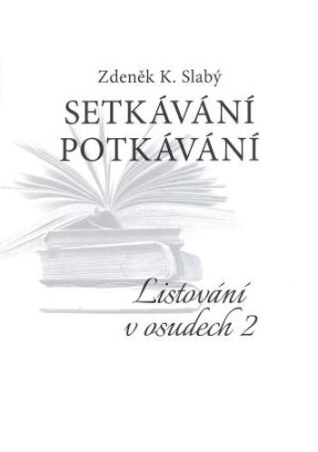 Setkávání potkávání Listování v osudech II. - Zdeněk K. Slabý - e-kniha