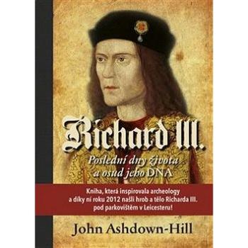 Richard III.: Poslední dny života a osud jeho DNA (978-80-907311-1-0)
