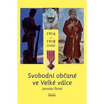 Svobodní občané ve Velké válce 1914 - 1918 (1920) (978-80-86844-95-4)