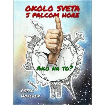 Okolo sveta s palcom hore (978-80-972-1086-1)