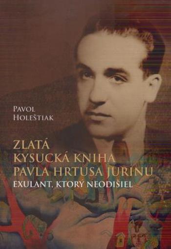 Zlatá kysucká kniha Pavla Hrtusa Jurinu - Holeštiak Pavol