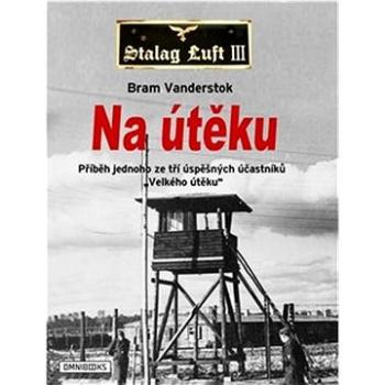 Na útěku: Příběh jednoho ze tří úspěšných účastníků "Velkého útěku" (978-80-88274-54-4)