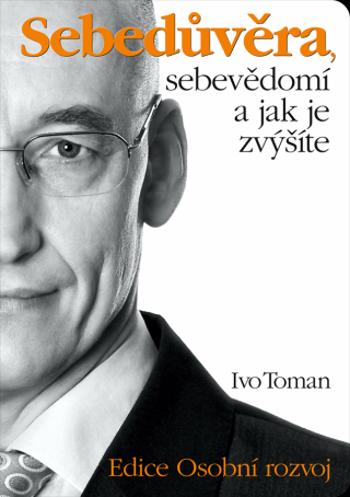 Sebedůvěra, sebevědomí a jak je zvýšíte - Ivo Toman - e-kniha