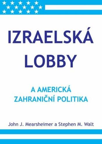 Izraelská lobby a americká zahraniční politika - John J. Mearsheimer, Stephen M. Walt