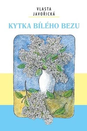 Kytka bílého bezu - Javořická Vlasta