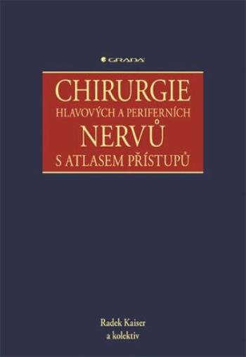 Chirurgie hlavových a periferních nervů s atlasem přístupů - Radek Kaiser