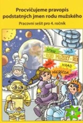 Procvičujeme pravopis podstatných jmen rodu mužského - pracovní sešit pro 4. ročník