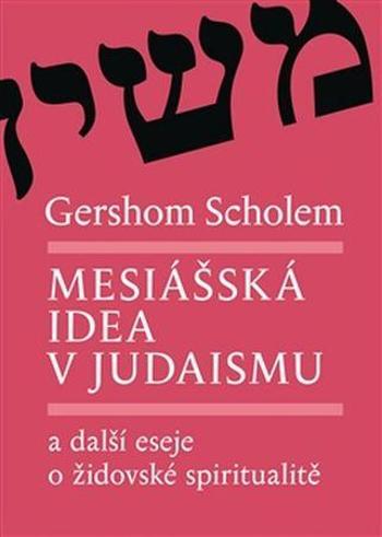 Mesiášská idea v judaismu - Scholem Gershom