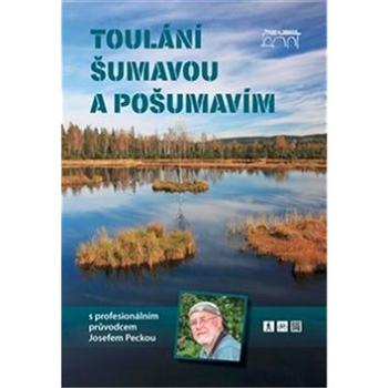 Toulání Šumavou a Pošumavím: s profesionálním průvodcem Josefem Peckou (978-80-87338-85-8)