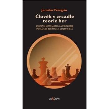 Člověk v zrcadle teorie her: Jak nám matematika a filozofie pomáhají zjišťovat, co jsme zač (978-80-7675-012-8)