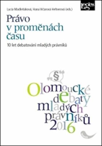 Právo v proměnách času: 10 let debatování mladých právníků - Lucia Madleňáková, Hana Vičarová Hefnerová