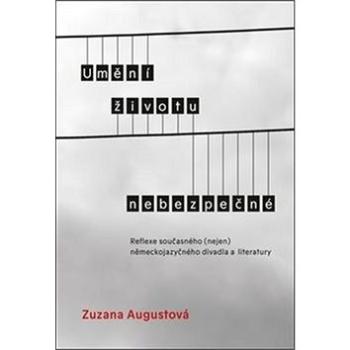 Umění životu nebezpečné: Reflexe současného (nejen) německojazyčného divadla a literatury (978-80-87299-19-7)