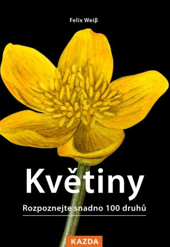 Nakladatelství KAZDA Felix Weiβ: Květiny - Rozpoznejte snadno 100 druhů