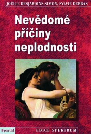 Nevědomé příčiny neplodnosti - Joëlle Desjardins-Simon, Sylvie Debras