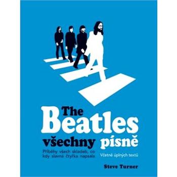 The Beatles všechny písně: Příběhy všech skladeb, co kdy slavná čtyřka napsala (978-80-256-2402-9)