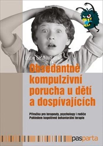 Obsedantně kompulzivní porucha u dětí a dospívajících - Straková Jirků Lucie