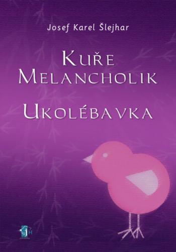 Kuře melancholik - - Ukolébavka - Josef K. Šlejhar - e-kniha