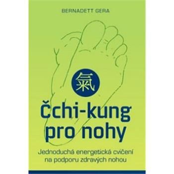 Čchi-kung pro nohy: Jednoduchá energetická cvičení na podporu zdravých nohou (978-80-7554-230-4)