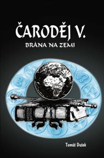 Čaroděj V. - Brána na Zemi - Tomáš Dušek