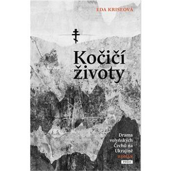 Kočičí životy: Drama volyňských Čechů na Ukrajině (978-80-7252-966-7)