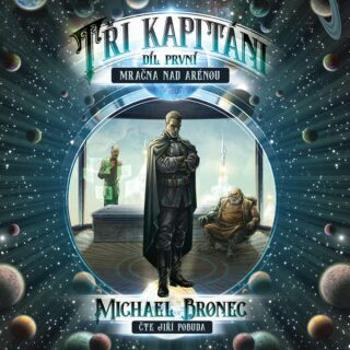 Tři kapitáni – Díl první: Mračna nad arénou - Michael Bronec - audiokniha