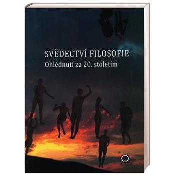 Svědectví filosofie Ohlédnutím za 20. stoletím (978-80-7182-275-2)