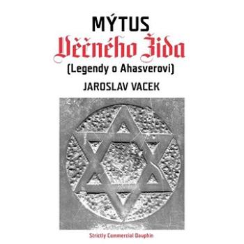 Mýtus věčného Žida (Legendy o Ahasverovi) (978-80-727-2432-1)