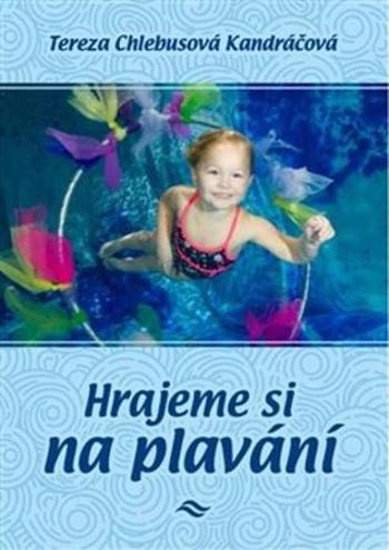 Hrajeme si na plavání - Kandráčová Chlebusová Tereza